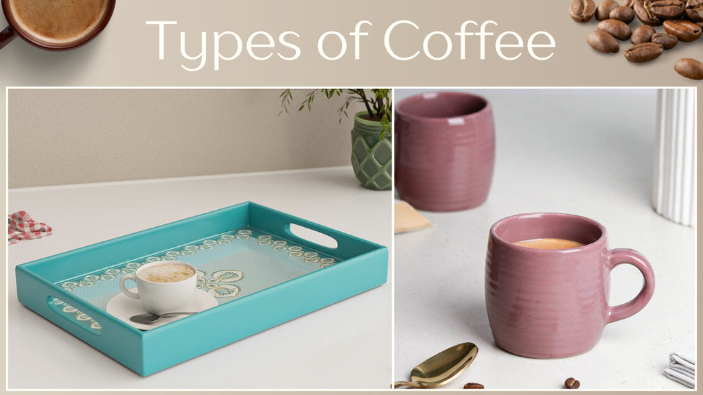 A Beginner’s Guide to Coffee Types (and How to Enjoy Them Best)