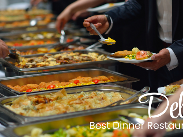 Top 5 Best Places to Visit in Delhi for Dinner Restaurants