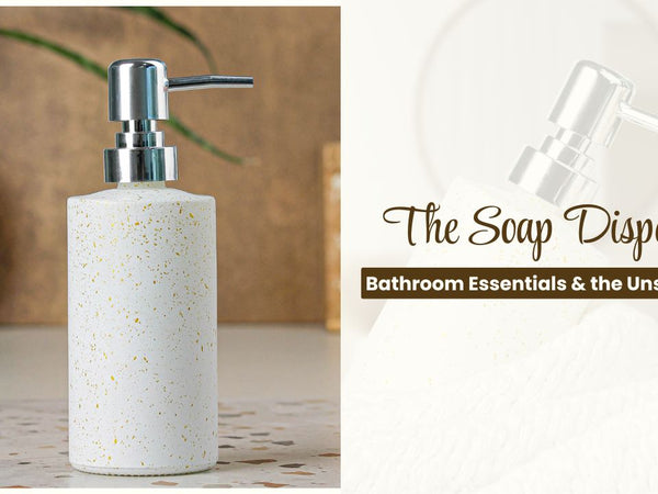 Bathroom Essentials & the Unsung Hero: The Soap Dispenser