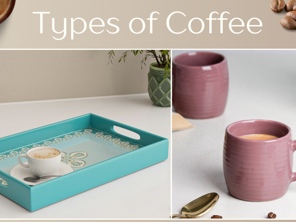 A Beginner’s Guide to Coffee Types (and How to Enjoy Them Best)